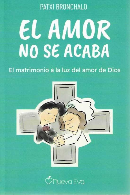 EL AMOR NO SE ACABA: EL MATRIMONIO A LA LUZ DEL AMOR DE DIOS