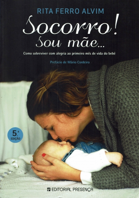 SOCORRO! SOU MAE - como sobreviver com alegria ao primeiro mes de vida do bebe