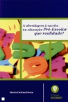 ABORDAGEM A ESCRITA NA EDUCACAO PRE - ESCOLAR - QUE REALIDADE ?
