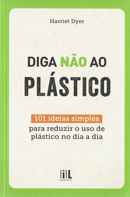 03171.10 - DIGA NÃO AO PLÁSTICO - 101 IDEIAS SIMPLES PARA REDUZIR O USO DO PLÁSTICO NO SEU DIA A DIA