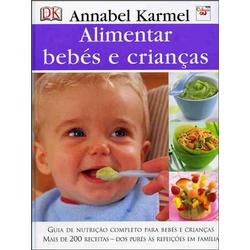 ALIMENTAR BEBES E CRIANCAS - GUIA COMPLETO PARA BEBES E CRIANCAS MAIS DE 200 RECEITAS DOS PURES AS REFEICOES EM FAMILIA