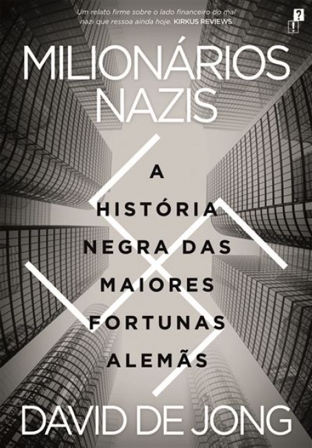 MILIONÁRIOS NAZIS - A HISTÓRIA NEGRA DAS MAIORES FORTUNAS ALEMÃS