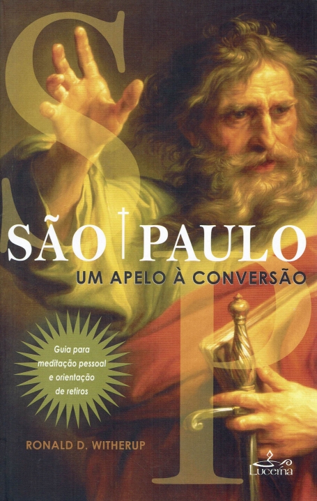 SAO PAULO - UM APELO A CONVERSAO. Guia para meditacao pessoal e orientacao de retiros