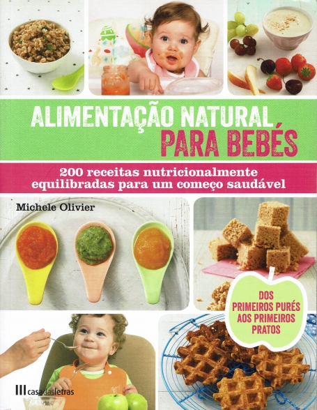 ALIMENTACAO NATURAL PARA BEBES - 200 RECEITAS NUTRICIONALMENTE EQUILIBRADAS PARA UM COMECO SAUDAVEL