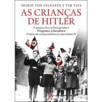 AS CRIANCAS DE HITLER - O PRIMEIRO LIVRO EM PORTUGAL SOBRE O PROGRAMA LEBENSBORN O FABRICO DE CRIANCAS PERFEITAS NAS MATERNIDADES SS