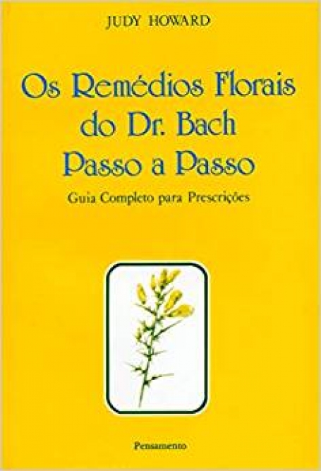 OS REMEDIOS FLORAIS DO DR. BACH PASSO A PASSO - guia completo para prescrições