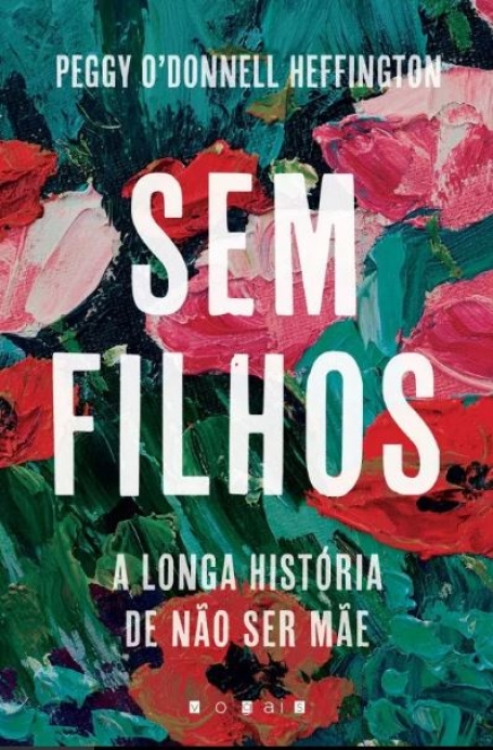 SEM FILHOS- A LONGA HISTÓRIA DE NÃO SER MÃE