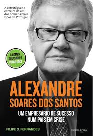 ALEXANDRE SOARES DOS SANTOS - UM EMPRESARIO DE SUCESSO NUM PAIS EM CRISE - O HOMEM QUE CRIOU O PINGO DOCE