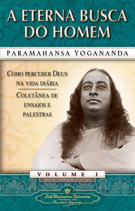 A ETERNA BUSCA DO HOMEM - como perceber deus na vida diaria - colectanea de ensaios e palestras - volume 1