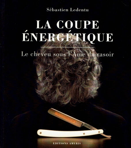 LA COUPE ENERGETIQUE- LE CHEVEU SOUS L ´AME DU RASOIR