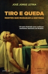 TIRO E QUEDA - MORTES QUE MUDARAM A HISTORIA