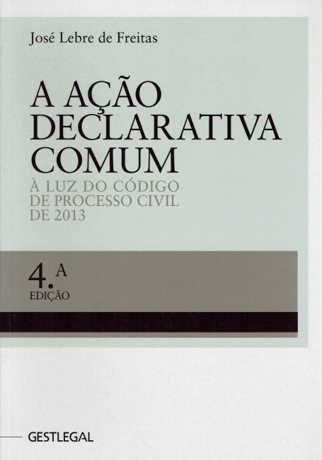 A Ação Declarativa Comum - À Luz do Código de Processo Civil de 2013 - Edicão 2017 Reimpressão Outubro de 2018