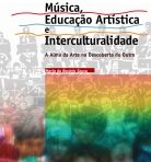 MUSICA, EDUCACAO ARTISTICA E INTERCULTURALIDADE - a alma da arte na descoberta do outro