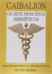 O CAIBALION - POR TRES INICIADOS - Estudos da filosofia hermética do antigo egito e da grecia por tres iniciados