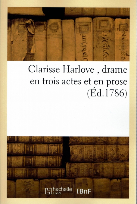 CLARISSE HARLOVE DRAME EN TROIS ACTES ET EM PROSE ED. 1786