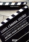 LUZES, CAMARA, GESTAO - O CINEMA E A GESTAO SEGUNDO ANTONIO-PEDRO VASCONCELOS