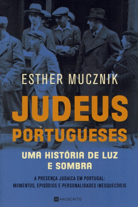 JUDEUS PORTUGUESES - UMA HISTORIA DE LUZ E SOMBRA a presença judaica em portugal: momentos, episodios e personalidades inesqueciveis