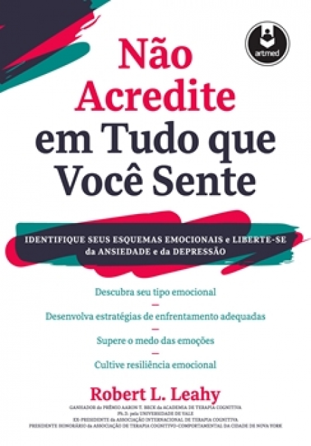 Não Acredite em Tudo Que Você Sente - Identifique seus Esquemas Emocionais e Liberte-se da Ansiedade e da Depressão
