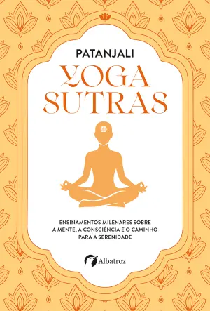 05775.10 - YOGA SUTRAS Ensinamentos milenares sobre a mente, a consciência e o caminho para a serenidade