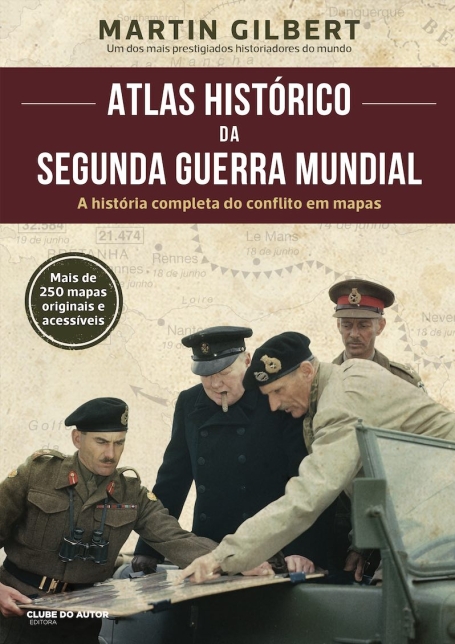 ATLAS HISTÓRICO DA SEGUNDA GUERRA MUNDIAL - A história completa do conflito em mapas