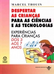 DESPERTAR AS CRIANCAS PARA AS CIENCIAS E AS TECNOLOGIAS - experiencias para criancas dos 3 aos 7 anos