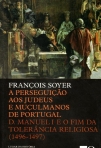 A PERSEGUICAO AOS JUDEUS E MUCULMANOS DE PORTUGAL D MANUEL I E O FIM DA TOLERANCIA RELIGIOSA (1496-1497)