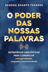 O PODER DAS NOSSAS PALAVRAS - Estratégias linguísticas para comunicar com persuasão, empatia e assertividade