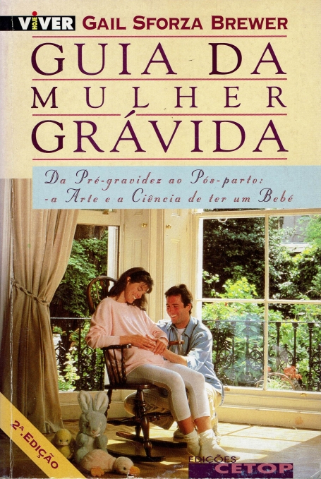 GUIA DA MULHER GRAVIDA - da pre-gravidez ao pos-parto: a arte e a ciencia de ter um bebe
