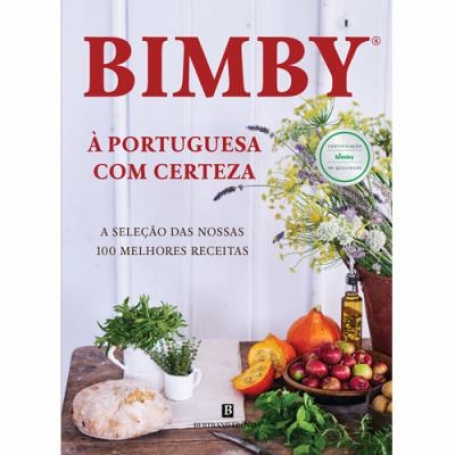 BIMBY A PORTUGUESA COM CERTEZA - A SELECAO DAS NOSSAS 100 MELHORES RECEITAS
