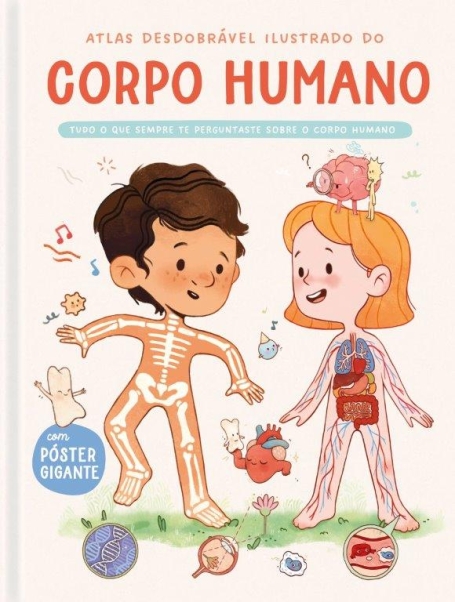 ATLAS DESDOBRÁVEL ILUSTRADO DO CORPO HUMANO - TUDO O QUE SEMPRE TE PERGUNTASTE SOBRE O CORPO HUMANO