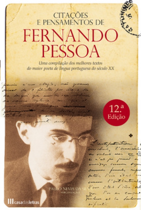 CITACOES E PENSAMENTOS DE FERNANDO PESSOA - uma compilacao dos melhores textos do maior poeta de lingua portuguesa do Seculo XX