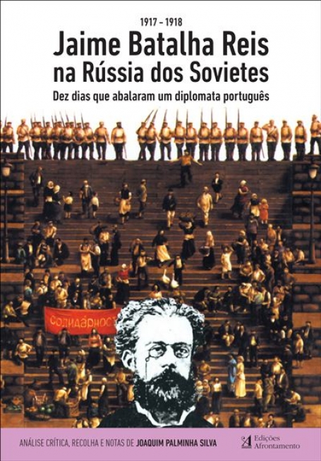 JAIME BATALHA REIS NA RUSSIA DOS SOVIETES - dez dias que abalaram um diplomata portugues 1917-1918