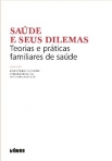 SAUDE E SEUS DILEMAS - TEORIAS E PRATICAS FAMILIARES DE SAUDE