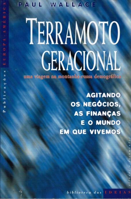 TERRAMOTO GERACIONAL - uma viagem na montanha-russa demografica - agitando os negocios, as financas e o mundo em que vivemos