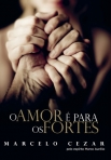 O AMOR E PARA OS FORTES