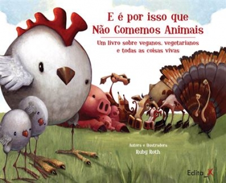 E É POR ISSO QUE NÃO COMEMOS ANIMAIS um livro sobre veganos vegetarianos e todas as coisas vivas