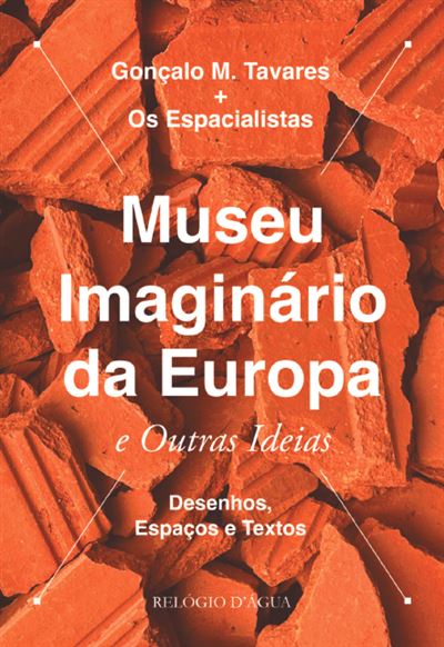 MUSEU IMAGINÁRIO DA EUROPA E OUTRAS IDEIAS - DESENHOS, ESPAÇOS E TEXTOS