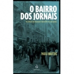 O BAIRRO DOS JORNAIS - AS HISTORIAS QUE MARCARAM O BAIRRO ALTO E OS SEUS JORNAIS