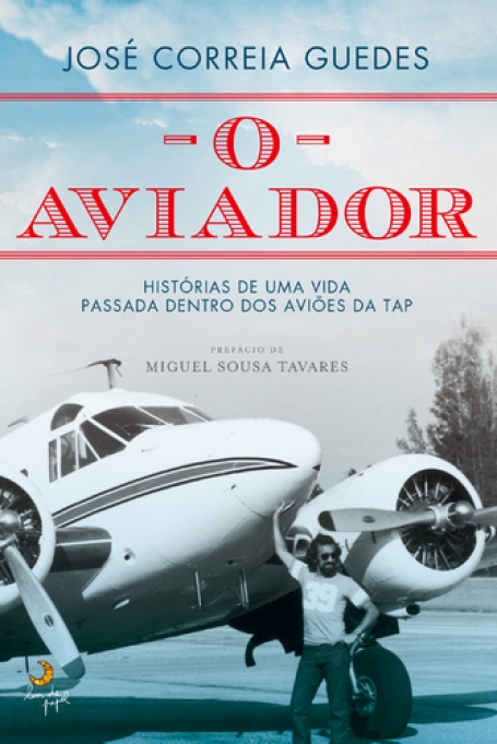 O AVIADOR - HISTORIAS DE UMA VIDA PASSADA DENTRO DOS AVIOES DA TAP