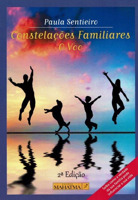CONSTELAÇOES FAMILIARES - O VOO 2ª EDIÇAO saiba como a verdade da sua famila pode influenciar a sua vida