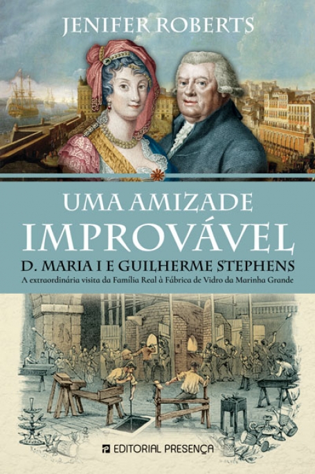 UMA AMIZADE IMPROVÁVEL - D MARIA E GUILHERME STEPHENS - a extraordinária visita da Família Real à Fábrica de Vidro da Marinha Grande