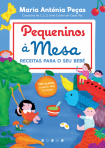 PEQUENINOS A MESA - RECEITAS PARA O SEU BEBE