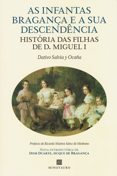 AS INFANTAS BRAGANÇA E A SUA DESCENDENCIA - HISTORIA DAS FILHAS DE D. MIGUEL I