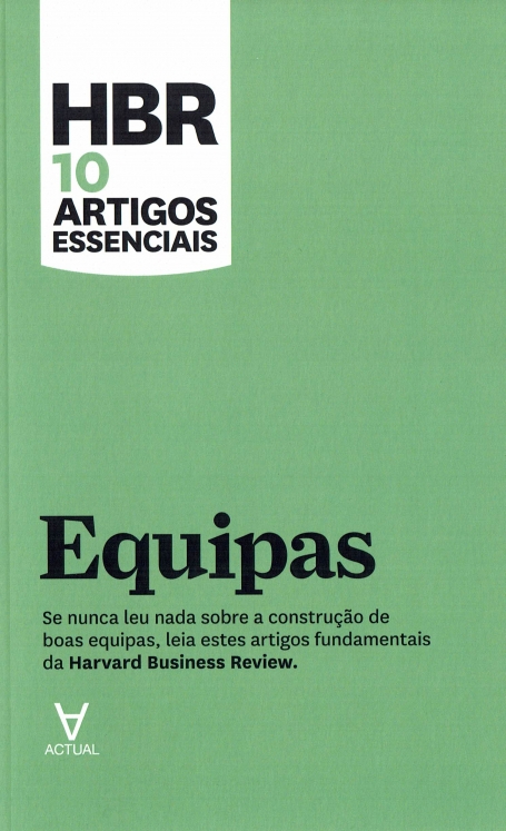 EQUIPAS - HARVARD BUSINESS REVIEW - 10 ARTIGOS ESSENCIAIS