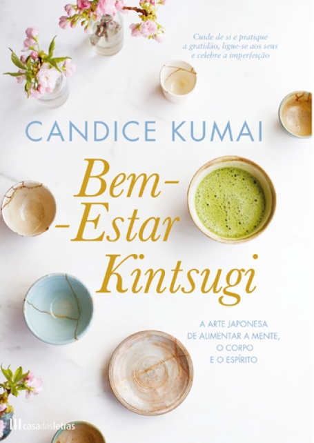 BEM-ESTAR KINTSUGI - a arte japonesa de alimentar a mente, o corpo e o espírito