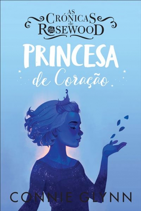 PRINCESA DE CORAÇÃO - Crónicas de Rosewood - Volume IV
