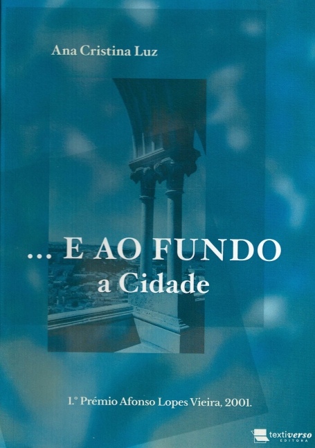 E AO FUNDO A CIDADE 1º Premio Afonso Lopes Vieira 2001