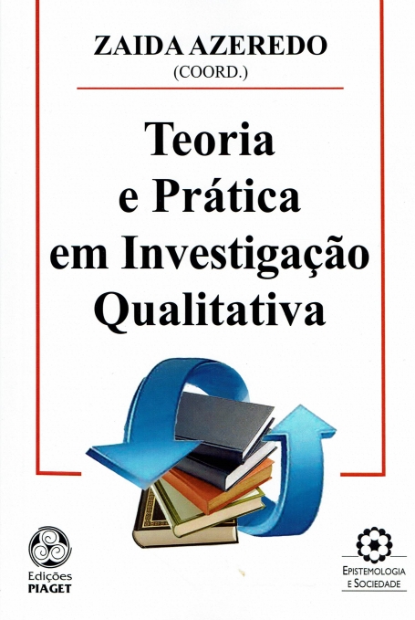 TEORIA E PRÁTICA EM INVESTIGAÇÃO QUALITATIVA - COL EPISTEMOLOGIA E SOCIEDADE 283
