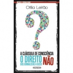 A CLAUSULA DE CONSCIENCIA - O DIREITO DOS JORNALISTAS A DIZER NAO