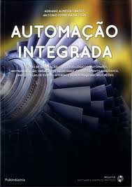 AUTOMACAO INTEGRADA - SISTEMAS DE NUMERACAO, CIRCUITOS LOGICOS, AUTOMATOS, INSTRUMENTACAO, VARIACAO DE VELOCIDADE, PROCESSAMENTO ANALOGICO, GRAFCET, FILAS ESPERA, INTERFACE HOMEM/MAQUINA, APLICACOES